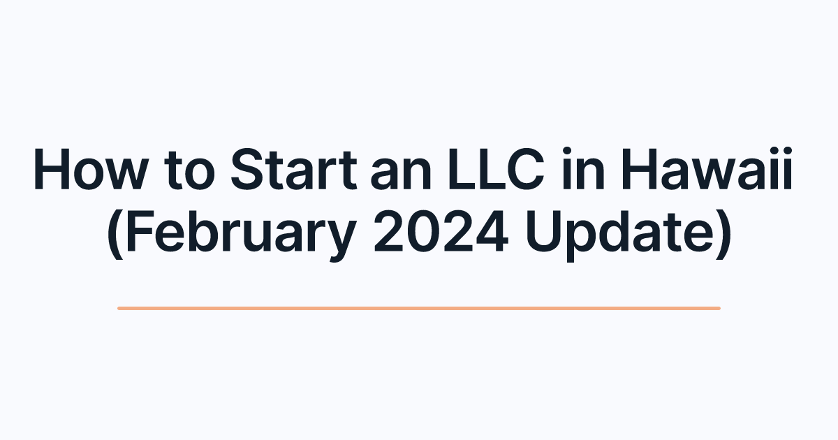 How to Start an LLC in Hawaii (February 2024 Update)